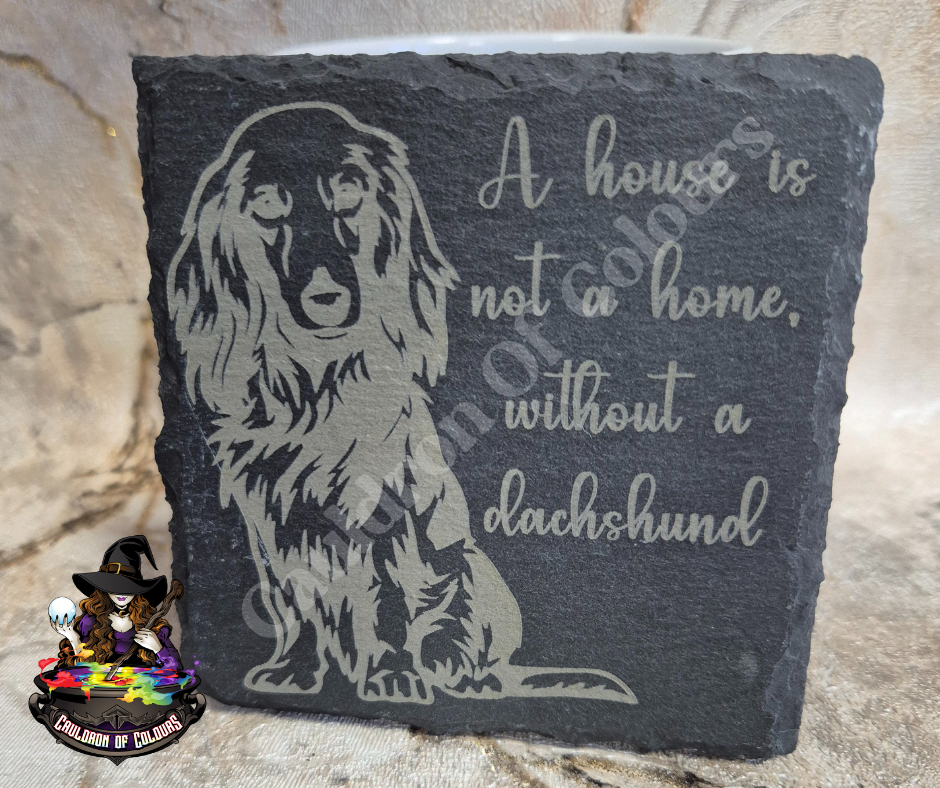 A home is not a home, without a Dachshund Slate Coaster