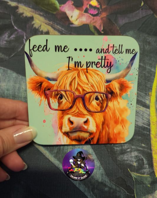 Highland Cow Coaster 'Feed me...and tell me I'm Pretty'