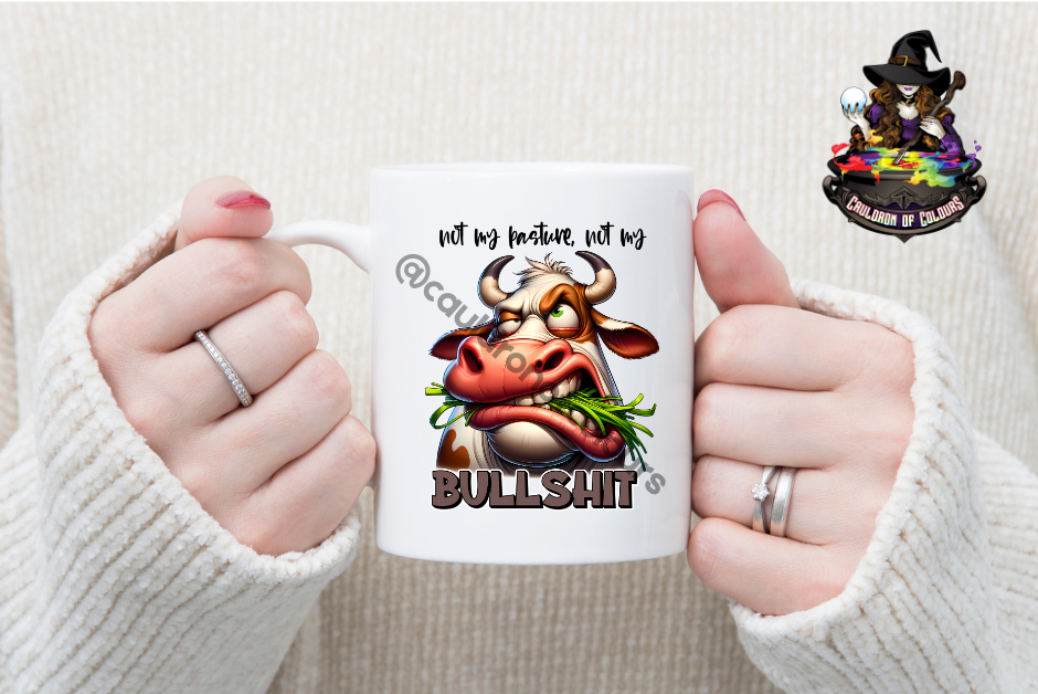 Not my pasture, not my Bul*s**t, 11oz Glossy Mug (18+ ONLY)