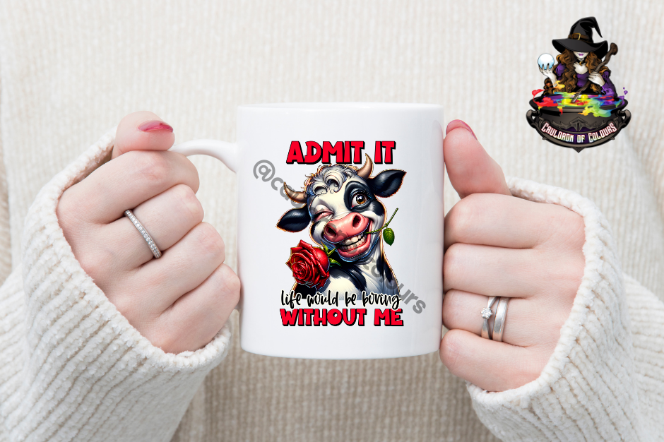 Admit it, Life would be boring without me, 11oz Glossy Mug